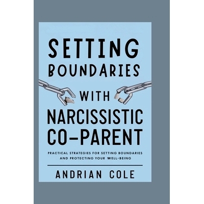 预订 Setting Boundaries with Narcissistic Co-parent: Practical Strategies for Setting Boundaries and Protecting Your Wel