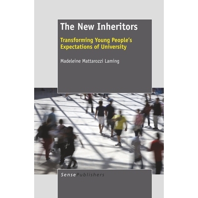 预订 The New Inheritors: Transforming Young People’s Expectations of University 新传承者：改变青年对大学的期望: 9789460