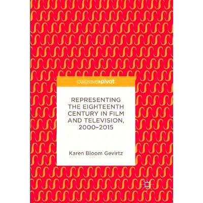 预订 Representing the Eighteenth Century in Film and Television, 2000–2015: 9783319858708
