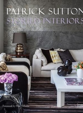 预订 Storied Interiors: The Designs of Patrick Sutton and the Stories That Shaped Them 传说中的室内设计：帕特里克 萨顿的