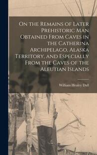 man Catherina Obtained From Remains Later 9781017711868 Alaska Ter the Prehistoric Caves Archipelago 预订