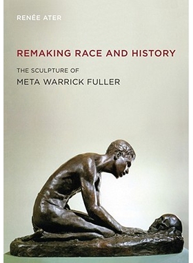 预订 Remaking Race and History: The Sculpture of Meta Warrick Fuller 重塑民族与历史：Meta Warrick Fuller雕塑: 9780520262