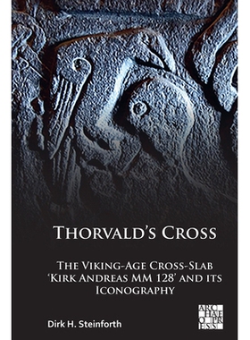 预订 Thorvald’s Cross: The Viking-Age Cross-Slab ’Kirk Andreas MM 128’ and Its Iconography: The Viking-Age Cross-Slab