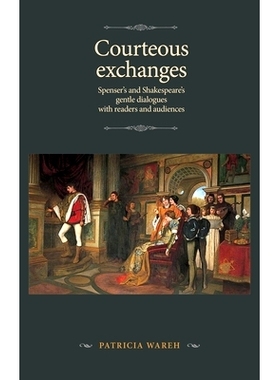 预订 Courteous Exchanges: Spenser’s and Shakespeare’s Gentle Dialogues with Readers and Audiences: Spenser’s and Shak