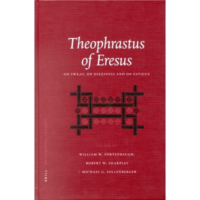 预订 Theophrastus of Eresus: On Sweat, On Dizziness and on Fatigue 苏城的泰奥弗拉斯托斯：关于汗水，头晕和疲劳: 978900412