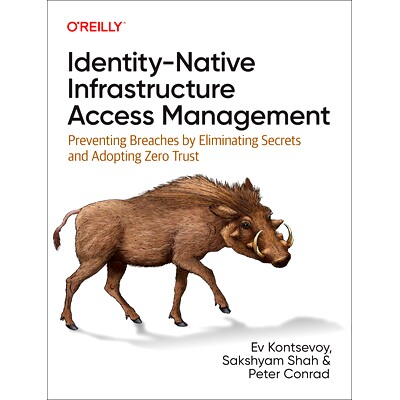 预订 Identity-Native Infrastructure Access Management: Preventing Breaches by Eliminating Secrets and Adopting Zero Trus