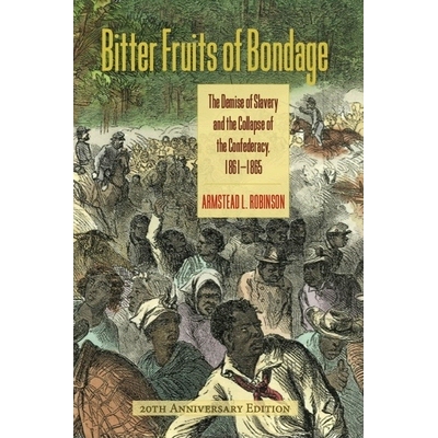 预订 Bitter Fruits of Bondage: The Demise of Slavery and the Collapse of the Confederacy, 1861-1865: 9780813952284