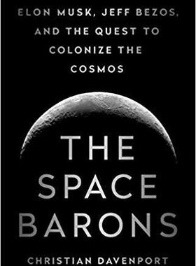 【预订】The Space Barons: Elon Musk, Jeff Bezos, and the Quest to Colonize the Cosmos