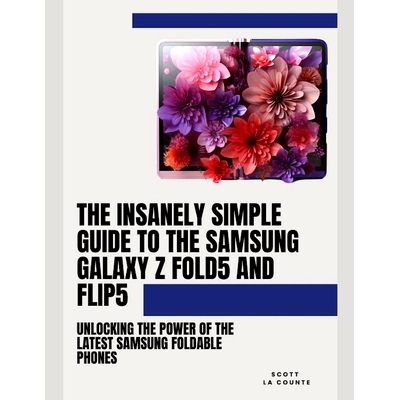 预订 The Insanely Simple Guide to the Samsung Galaxy Z Fold 5 and Flip 5: Unlocking the Power of the Latest Samsung Fold
