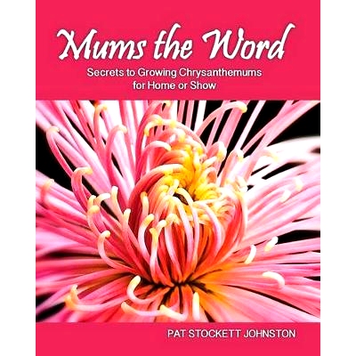 预订 Mums the Word: Secrets to Growing Chrysanthemums for Home or Show: 9781482534399