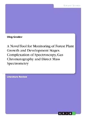 预订 A Novel Tool for Monitoring of Forest Plant Growth and Development Stages. Complexation of Spectroscopy, Gas Chroma
