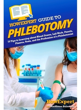 预订 HowExpert Guide to Phlebotomy: 70 Tips to Learning about Blood Draws, Lab Work, Panels, Plasma, Tests, and the Prof