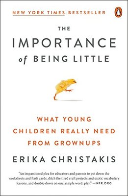 【预售】The Importance of Being Little: What Young Children Really Need from Grownups