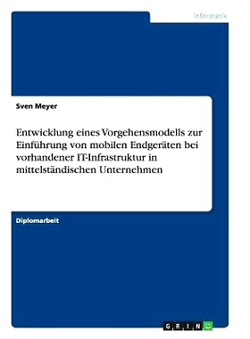 预订 Entwicklung Eines Vorgehensmodells Zur Einfuhrung Von Mobilen Endgeraten Bei Vorhandener It-Infrastruktur in Mittel