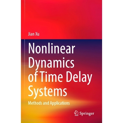 预订 Nonlinear Dynamics of Time Delay Systems: Methods and Applications 时滞系统的非线性动力学：方法与应用: 978981999909