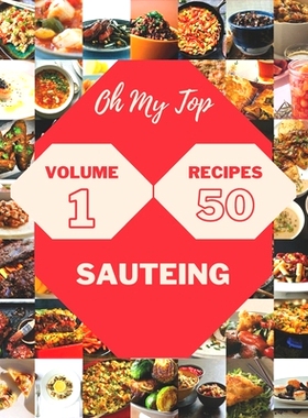 预订 Oh My Top 50 Sauteing Recipes Volume 1: Best-ever Sauteing Cookbook for Beginners: 9798509800269