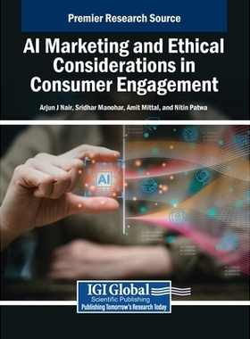预订 AI Marketing and Ethical Considerations in Consumer Engagement 人工智能营销与消费者参与中的伦理考量: 9798337334769