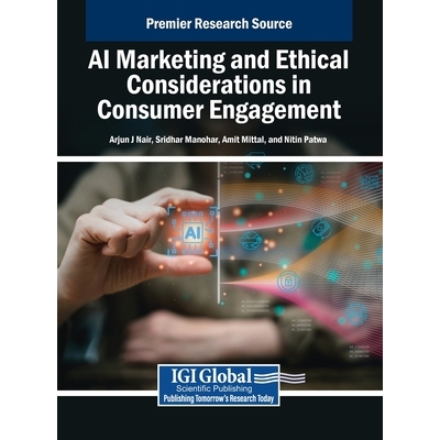 预订 AI Marketing and Ethical Considerations in Consumer Engagement 人工智能营销与消费者参与中的伦理考量: 9798337334769