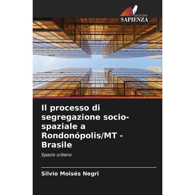 预订 Il processo di segregazione socio-spaziale a Rondonópolis/MT - Brasile: 9786209429477
