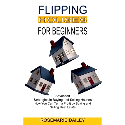预订 Flipping Houses for Beginners: How You Can Turn a Profit by Buying and Selling Real Estate (Advanced Strategies in