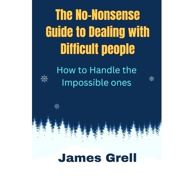 预订 The No-Nonsense Guide to Dealing with Difficult People: How to Handle the Impossible Ones: 9798372552159