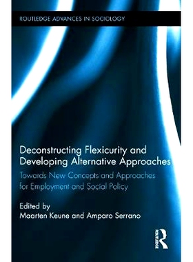 预订 Deconstructing Flexicurity and Developing Alternative Approaches: Towards New Concepts and Approaches for Employmen