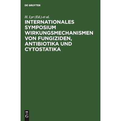 预订 Internationales Symposium Wirkungsmechanismen von Fungiziden, Antibiotika und Cytostatika: Mechanisms of action of