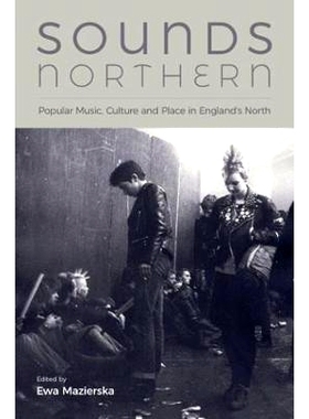 预订 Sounds Northern: Popular Music, Culture and Place in England’s North: 9781781795705