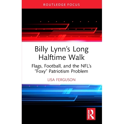 预订 Billy Lynn’s Long Halftime Walk: Flags, Football, and the NFL’s “Foxy” Patriotism Problem 比利·林恩的中场战事