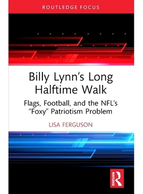 预订 Billy Lynn’s Long Halftime Walk: Flags, Football, and the NFL’s “Foxy” Patriotism Problem 比利·林恩的中场战事