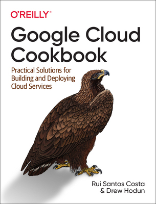 【预订】Google Cloud Cookbook: Practical Solutions for Building and Deploying Cloud Services 9781492092896