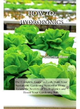 预订 How-To Hydroponics: The Complete Guide to Easily Build Your Sustainable Gardening System at Home. Learn the Secrets