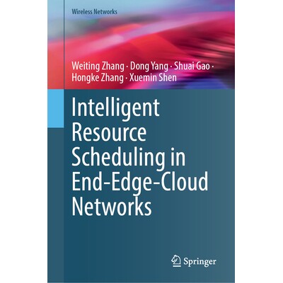 预订 Intelligent Resource Scheduling in End-Edge-Cloud Networks 终端-边缘-云网络的智能资源调度: 9783032076663