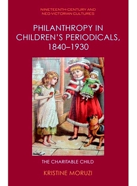 预订 Philanthropy in Children’s Periodicals, 1840 1930: The Charitable Child 1840-1930 年儿童期刊中的慈善事业：慈善的孩