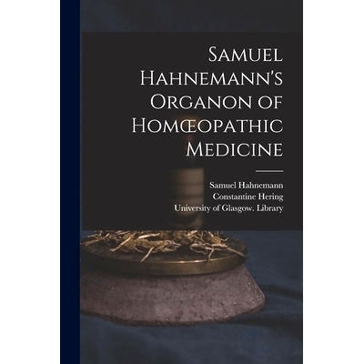 预订 Samuel Hahnemann’s Organon of Homoeopathic Medicine [electronic Resource]: 9781014429513