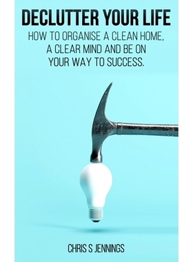 预订 Declutter your life: How to organise a clean home, a clear mind and be on your way to sucess: 9781797696362