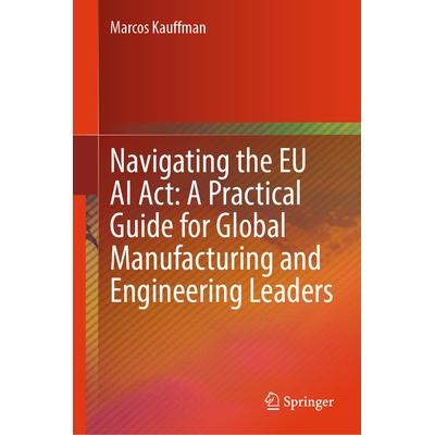 预订 Navigating the EU AI Act A Practical Guide for Global Manufacturing and Engineering Leaders 驾驭欧盟人工智能法案：