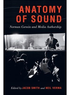 预订 Anatomy of Sound: Norman Corwin and Media Authorship 解剖的声音：诺曼·科温和媒体作者: 9780520285323