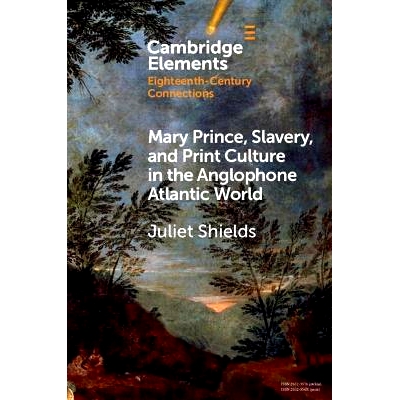 预订 Mary Prince, Slavery, and Print Culture in the Anglophone Atlantic World 玛丽·普林斯、奴隶制和大西洋英语世界的印刷