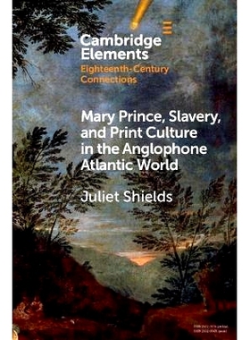 预订 Mary Prince, Slavery, and Print Culture in the Anglophone Atlantic World 玛丽·普林斯、奴隶制和大西洋英语世界的印刷