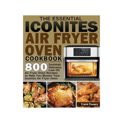 [预订]The Essential Iconites Air Fryer Oven Cookbook: 800 Surprisingly Delicious Low-Oil Air Fryer Oven Re 9781801246156