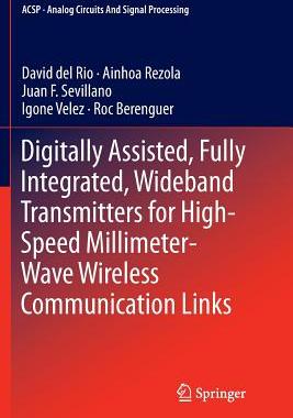 【预订】Digitally Assisted, Fully Integrated, Wideband Transmitters for High-Speed Millimeter-Wave Wireless Commun...