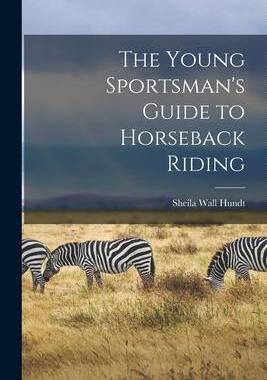 [预订]The Young Sportsman’s Guide to Horseback Riding 9781014221223