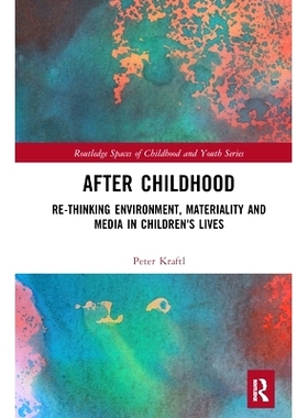 预订 After Childhood: Re-thinking Environment, Materiality and Media in Children’s Lives 童年之后：重新思考儿童生活中的
