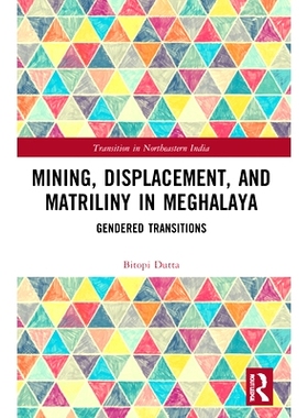 预订 Mining, Displacement, and Matriliny in Meghalaya: Gendered Transitions: Gendered Transitions 梅加拉亚邦的采矿、位移