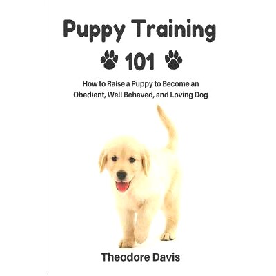 预订 Puppy Training 101: How to Raise a Puppy to Become an Obedient, Well Behaved, and Loving Dog: 9781502700445
