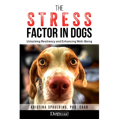 预订 The Stress Factor in Dogs: Unlocking Resiliency and Enhancing Well-Being: 9781617813184