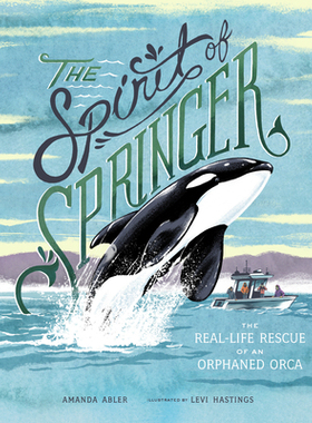 【预订】The Spirit of Springer: The Real-Life Rescue of an Orphaned Orca