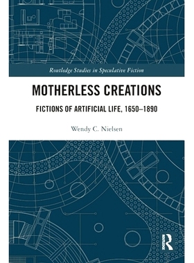 预订 Motherless Creations: Fictions of Artificial Life, 1650-1890 没有母亲的创意：人工生命小说 1650-1890: 9781032266398
