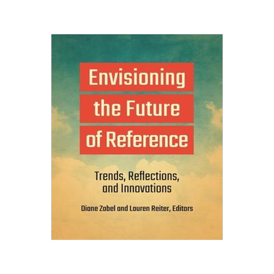 [预订]Envisioning the Future of Reference: Trends, Reflections, and Innovations 9781440867378